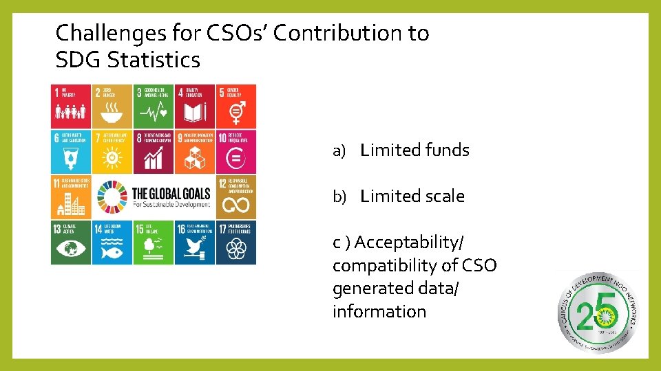 Challenges for CSOs’ Contribution to SDG Statistics a) Limited funds b) Limited scale c