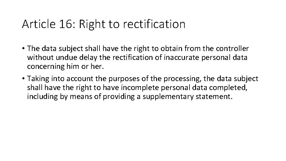 Article 16: Right to rectification • The data subject shall have the right to