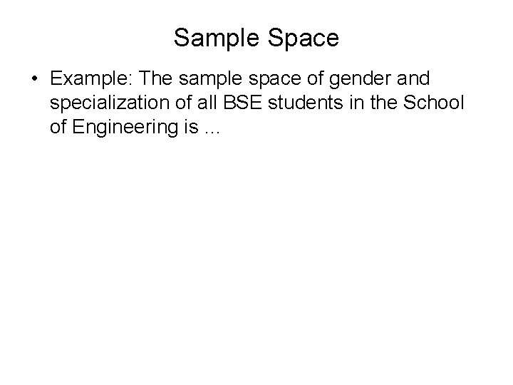 Sample Space S The set of all possible
