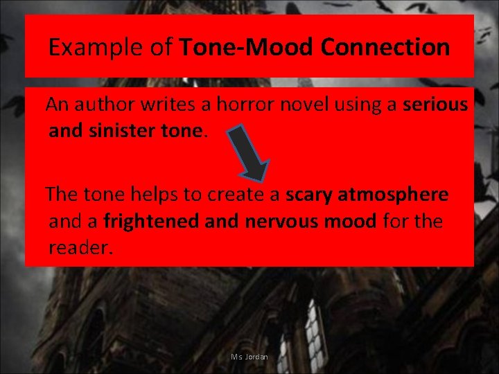 Example of Tone-Mood Connection An author writes a horror novel using a serious and