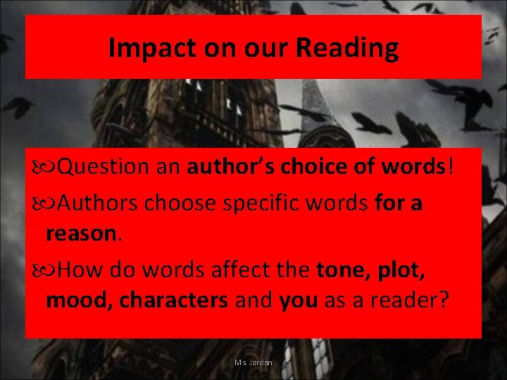 Impact on our Reading Question an author’s choice of words! Authors choose specific words