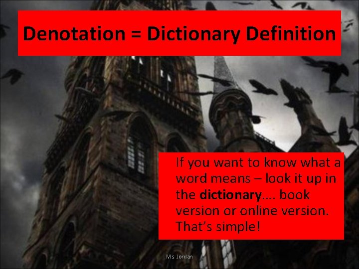 Denotation = Dictionary Definition If you want to know what a word means –