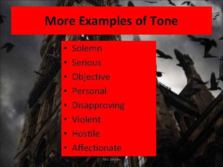 More Examples of Tone • • Solemn Serious Objective Personal Disapproving Violent Hostile Affectionate