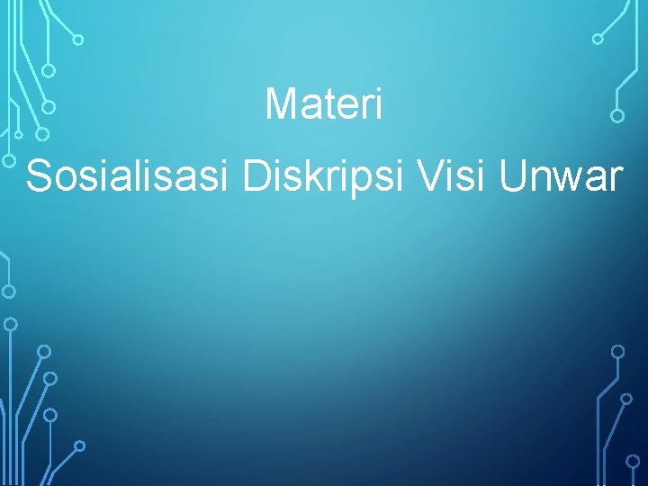 Materi Sosialisasi Diskripsi Visi Unwar 