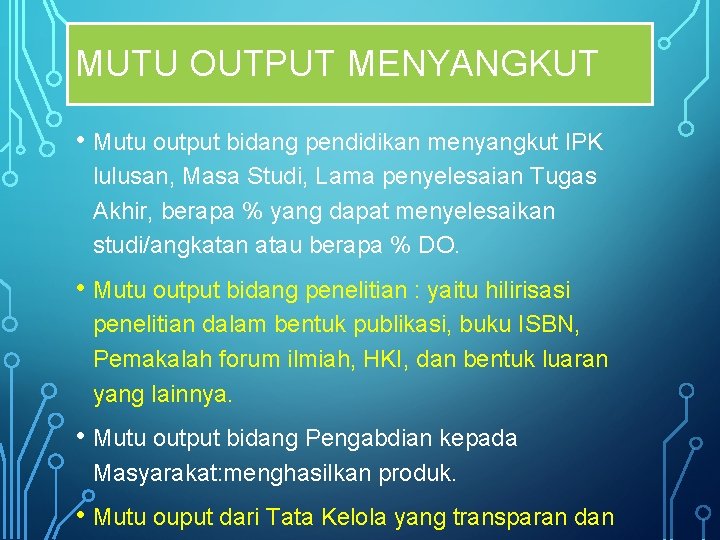 MUTU OUTPUT MENYANGKUT • Mutu output bidang pendidikan menyangkut IPK lulusan, Masa Studi, Lama