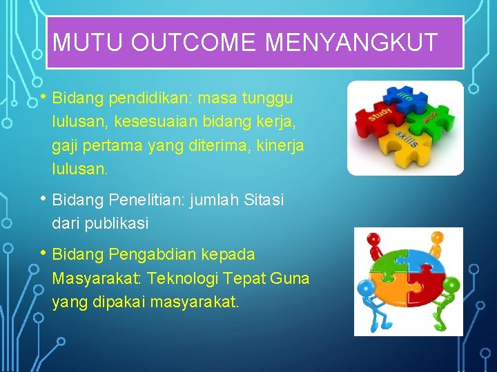 MUTU OUTCOME MENYANGKUT • Bidang pendidikan: masa tunggu lulusan, kesesuaian bidang kerja, gaji pertama