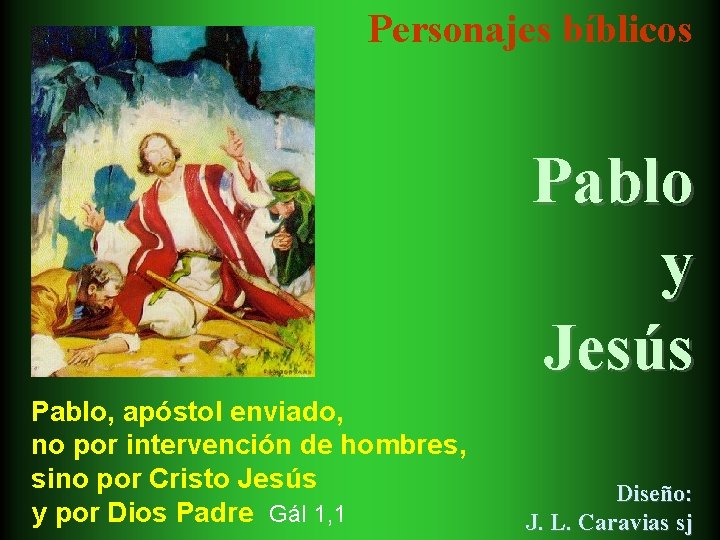 Personajes bíblicos Pablo y Jesús Pablo, apóstol enviado, no por intervención de hombres, sino