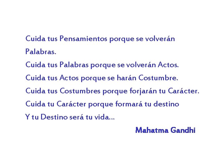 Cuida tus Pensamientos porque se volverán Palabras. Cuida tus Palabras porque se volverán Actos.