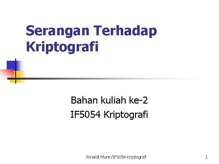 Serangan Terhadap Kriptografi Bahan kuliah ke-2 IF 5054 Kriptografi Rinaldi Munir/IF 5054 Kriptografi 1