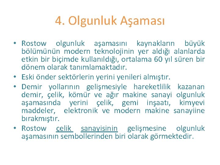 4. Olgunluk Aşaması • Rostow olgunluk aşamasını kaynakların büyük bölümünün modern teknolojinin yer aldığı