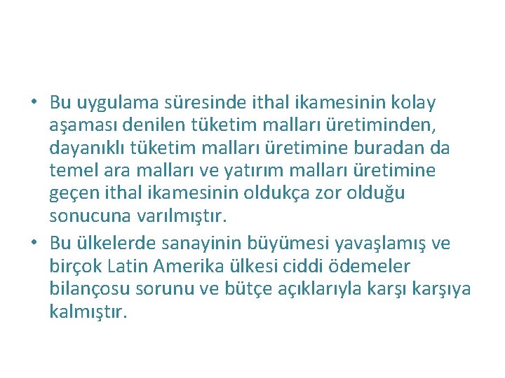  • Bu uygulama süresinde ithal ikamesinin kolay aşaması denilen tüketim malları üretiminden, dayanıklı