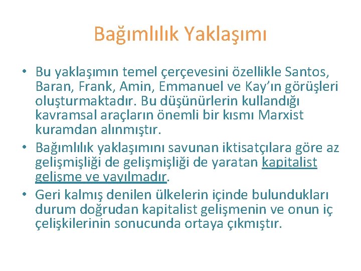 Bağımlılık Yaklaşımı • Bu yaklaşımın temel çerçevesini özellikle Santos, Baran, Frank, Amin, Emmanuel ve