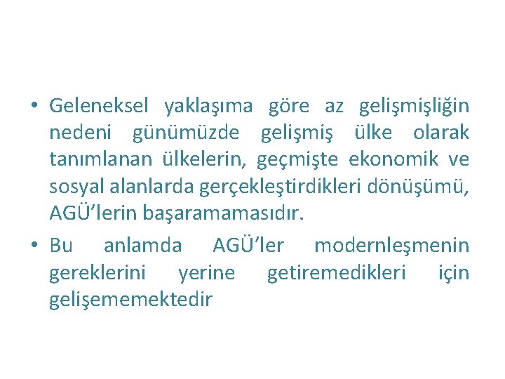  • Geleneksel yaklaşıma göre az gelişmişliğin nedeni günümüzde gelişmiş ülke olarak tanımlanan ülkelerin,