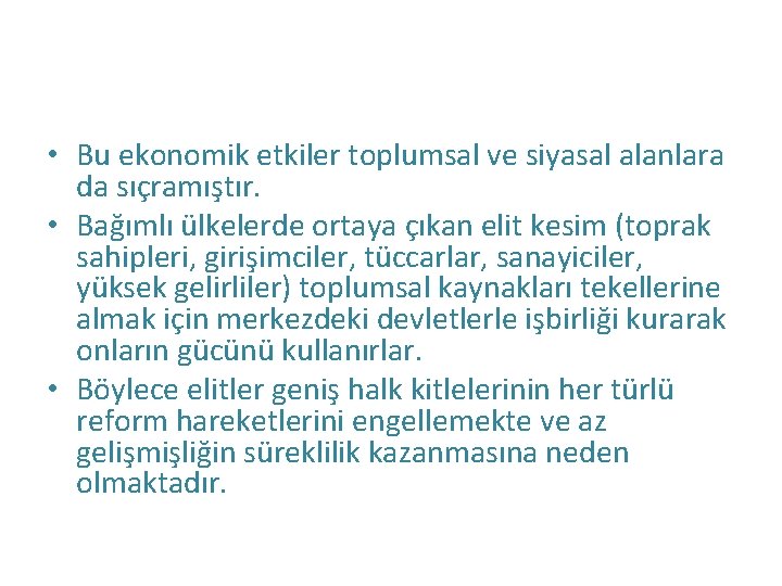  • Bu ekonomik etkiler toplumsal ve siyasal alanlara da sıçramıştır. • Bağımlı ülkelerde