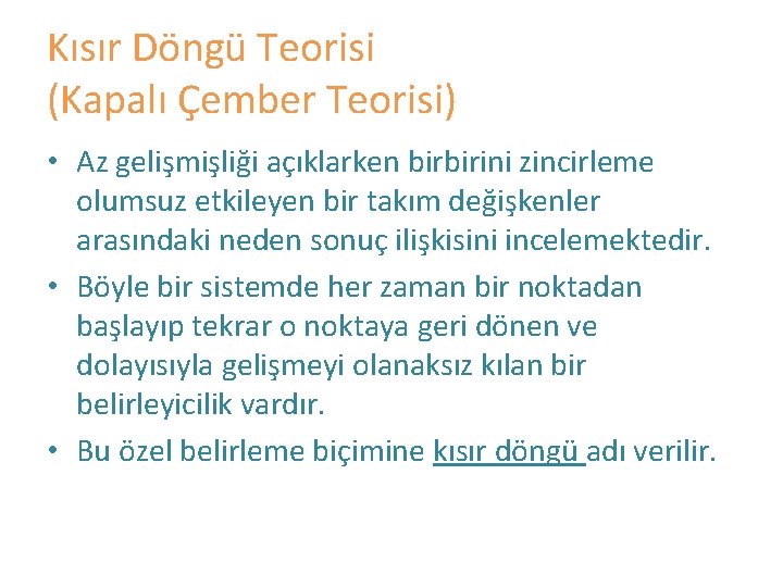 Kısır Döngü Teorisi (Kapalı Çember Teorisi) • Az gelişmişliği açıklarken birbirini zincirleme olumsuz etkileyen