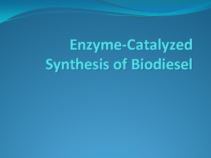 Enzyme-Catalyzed Synthesis of Biodiesel 