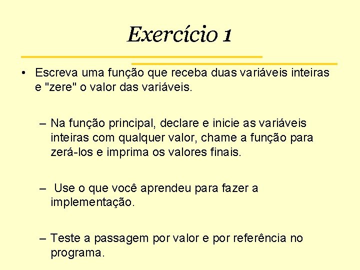 Exercício 1 • Escreva uma função que receba duas variáveis inteiras e "zere" o