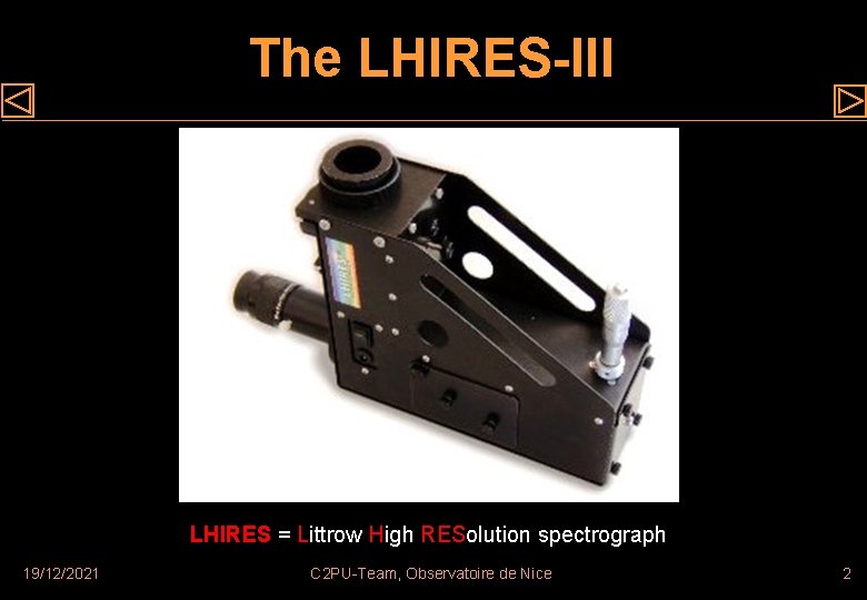 The LHIRES-III LHIRES = Littrow High RESolution spectrograph 19/12/2021 C 2 PU-Team, Observatoire de