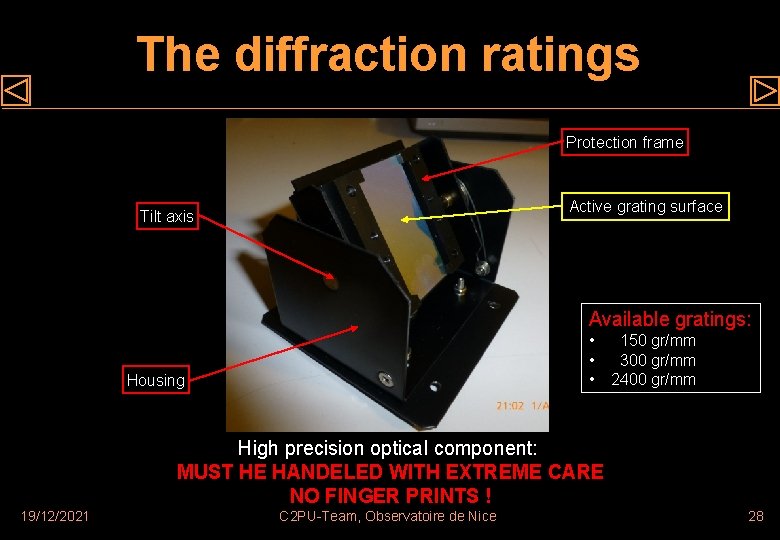 The diffraction ratings Protection frame Active grating surface Tilt axis Available gratings: • •