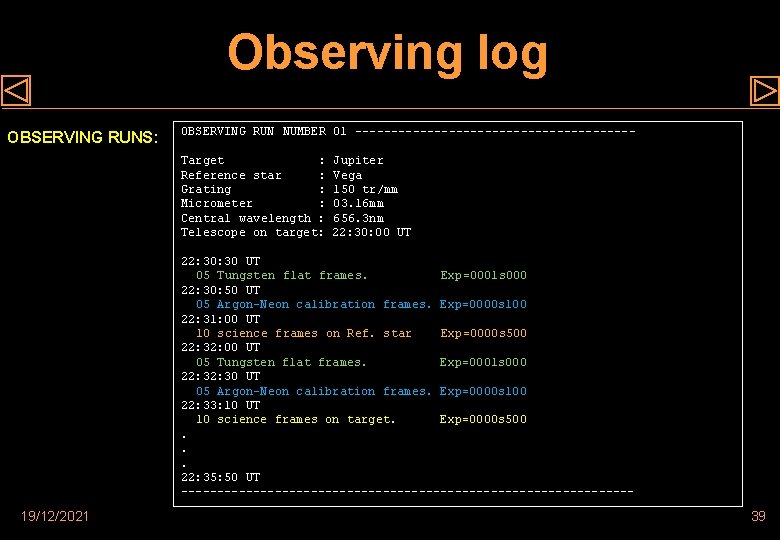 Observing log OBSERVING RUNS: OBSERVING RUN NUMBER 01 -------------------Target : Reference star : Grating