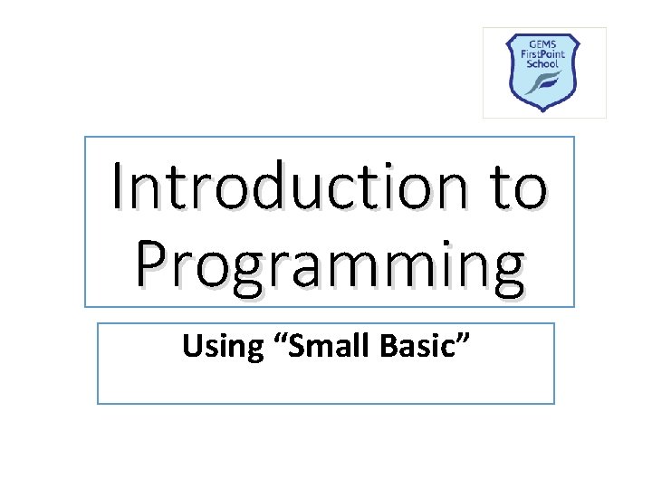 Introduction to Programming Using “Small Basic” 
