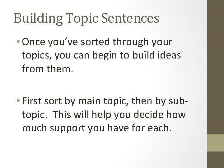 Building Topic Sentences • Once you’ve sorted through your topics, you can begin to