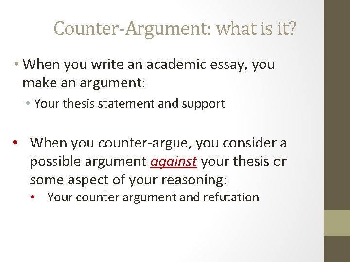 Counter-Argument: what is it? • When you write an academic essay, you make an