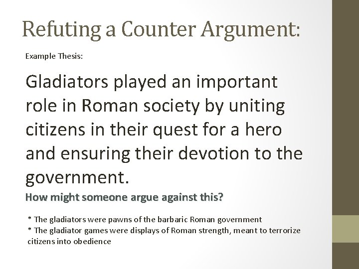 Refuting a Counter Argument: Example Thesis: Gladiators played an important role in Roman society