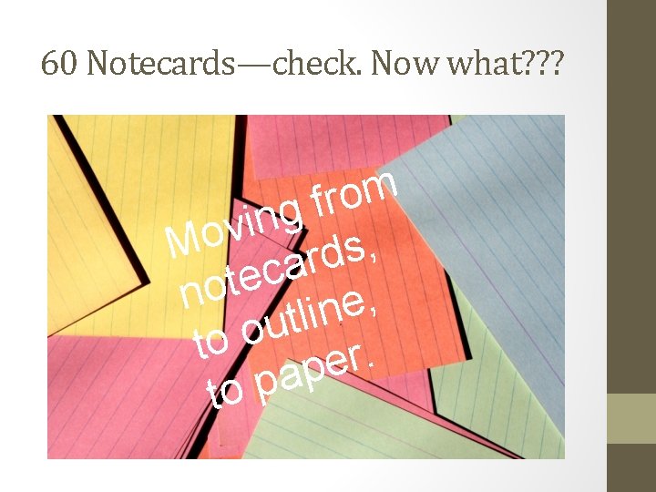 60 Notecards—check. Now what? ? ? m o r f g n i v