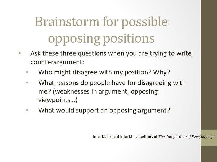 Brainstorm for possible opposing positions • Ask these three questions when you are trying