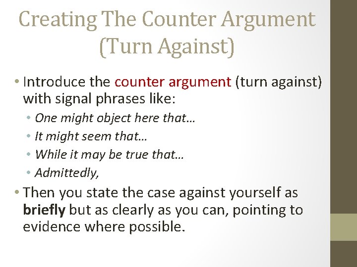 Creating The Counter Argument (Turn Against) • Introduce the counter argument (turn against) with