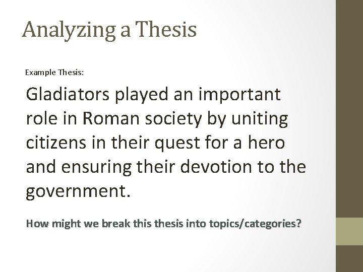 Analyzing a Thesis Example Thesis: Gladiators played an important role in Roman society by