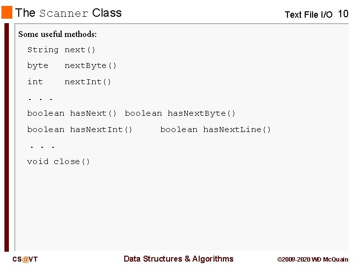 The Scanner Class Text File I/O 10 Some useful methods: String next() byte next. The Scanner Class Text File I/O 10 Some useful methods: String next() byte next.