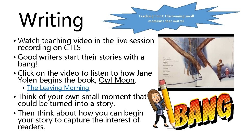 Writing Teaching Point: Discovering small moments that matter • Watch teaching video in the Writing Teaching Point: Discovering small moments that matter • Watch teaching video in the