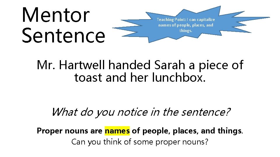 Mentor Sentence Teaching Point: I can capitalize names of people, places, and things. Mr. Mentor Sentence Teaching Point: I can capitalize names of people, places, and things. Mr.