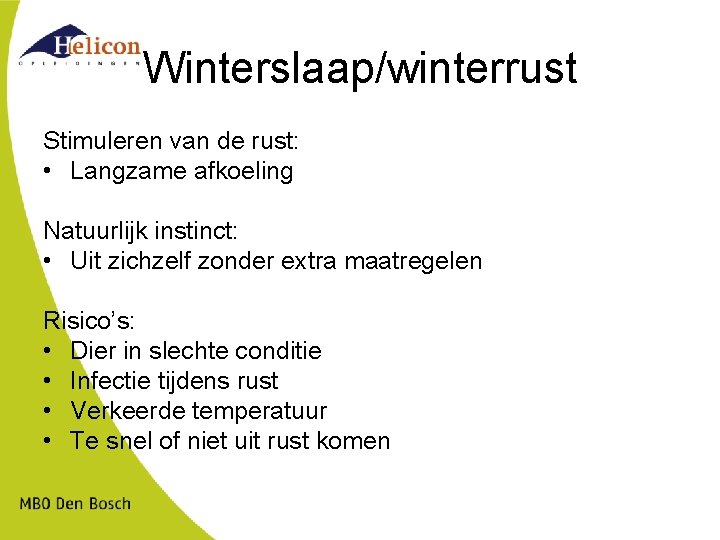 Winterslaap/winterrust Stimuleren van de rust: • Langzame afkoeling Natuurlijk instinct: • Uit zichzelf zonder