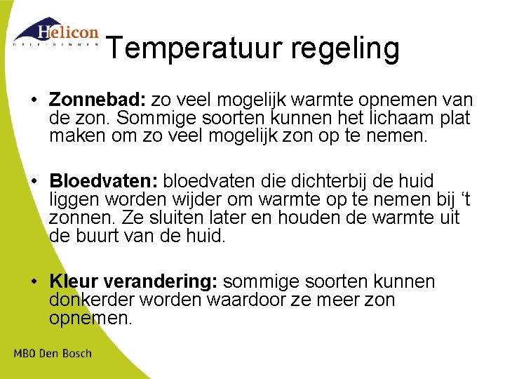 Temperatuur regeling • Zonnebad: zo veel mogelijk warmte opnemen van de zon. Sommige soorten