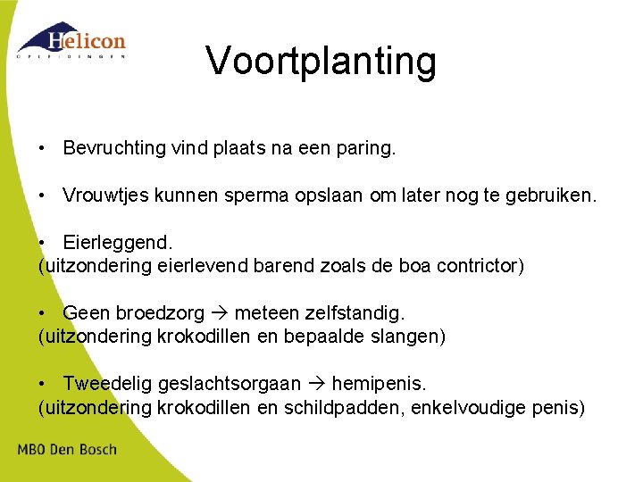 Voortplanting • Bevruchting vind plaats na een paring. • Vrouwtjes kunnen sperma opslaan om