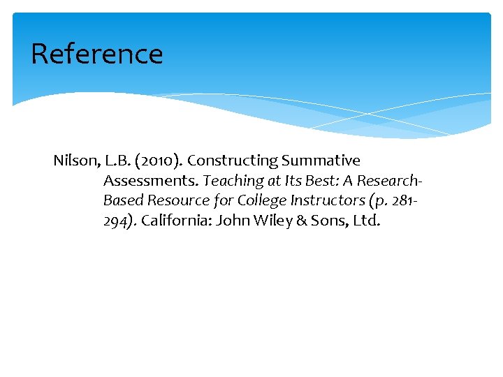 Reference Nilson, L. B. (2010). Constructing Summative Assessments. Teaching at Its Best: A Research.