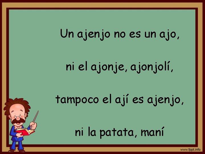 Un ajenjo no es un ajo, ni el ajonje, ajonjolí, tampoco el ají es