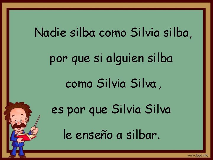 Nadie silba como Silvia silba, por que si alguien silba como Silvia Silva ,