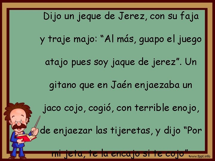 Dijo un jeque de Jerez, con su faja y traje majo: “Al más, guapo