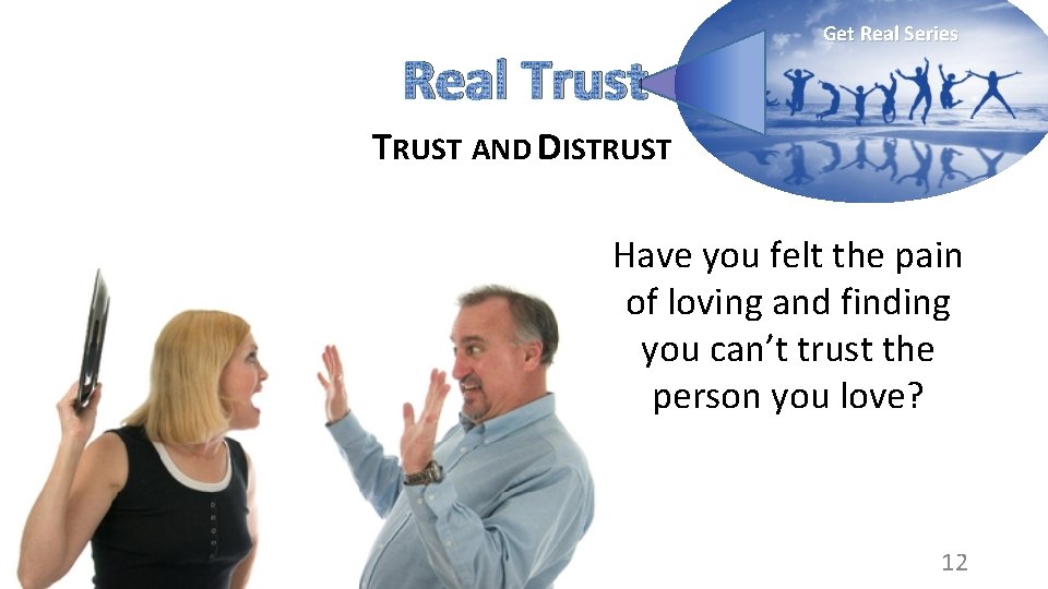 Real Trust Get Real Series TRUST AND DISTRUST Have you felt the pain of