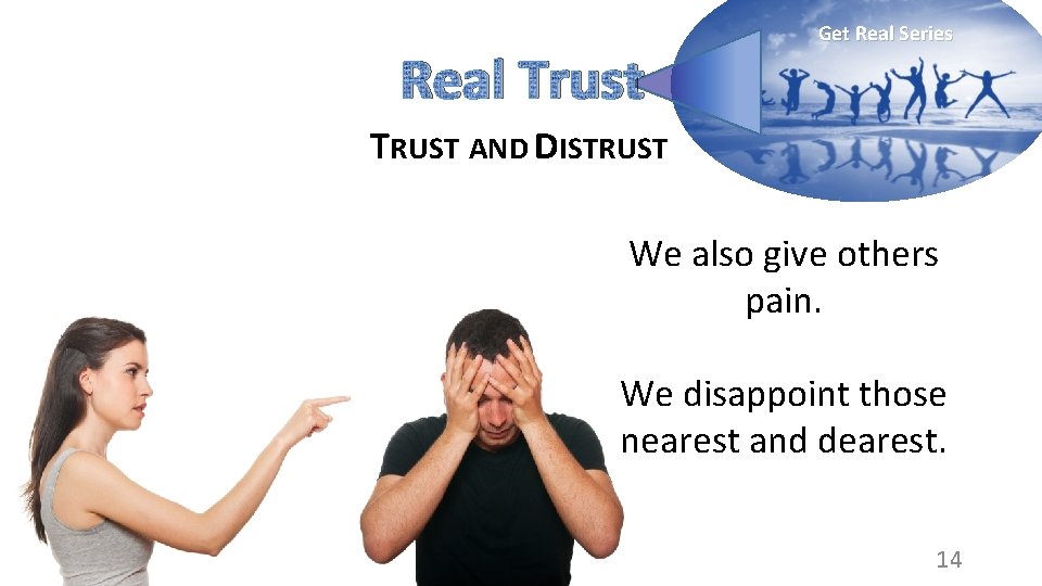 Real Trust Get Real Series TRUST AND DISTRUST We also give others pain. We