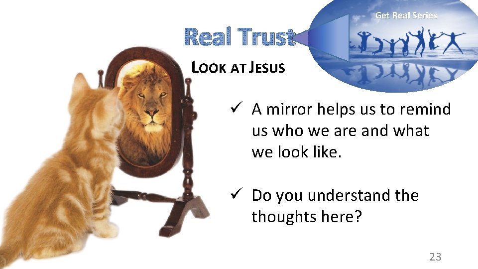 Real Trust Get Real Series LOOK AT JESUS ü A mirror helps us to