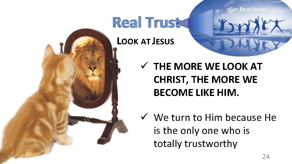 Real Trust Get Real Series LOOK AT JESUS ü THE MORE WE LOOK AT