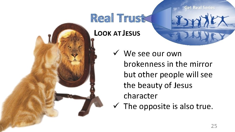 Real Trust Get Real Series LOOK AT JESUS ü We see our own brokenness