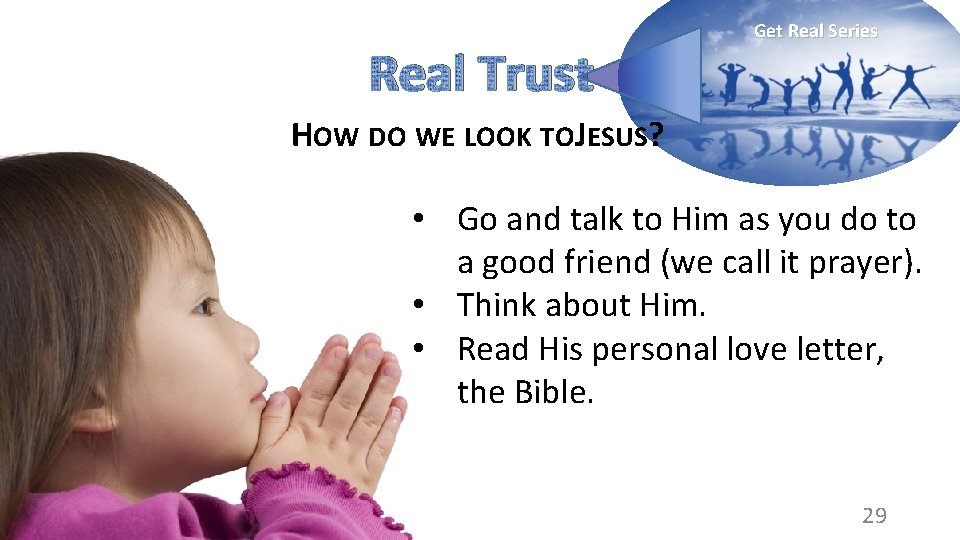 Real Trust Get Real Series HOW DO WE LOOK TOJESUS? • Go and talk