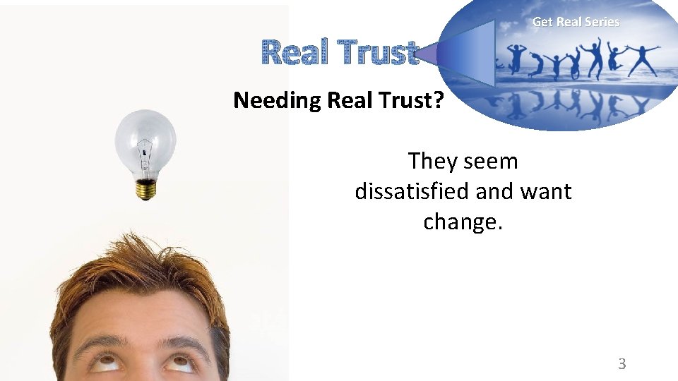 Real Trust Get Real Series Needing Real Trust? They seem dissatisfied and want change.