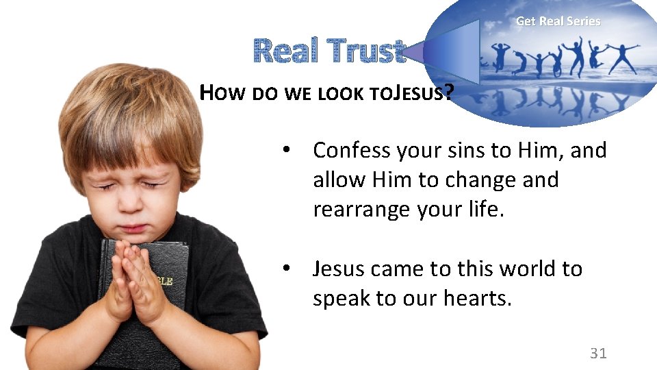 Real Trust Get Real Series HOW DO WE LOOK TOJESUS? • Confess your sins